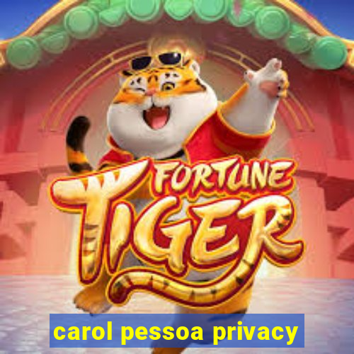 carol pessoa privacy